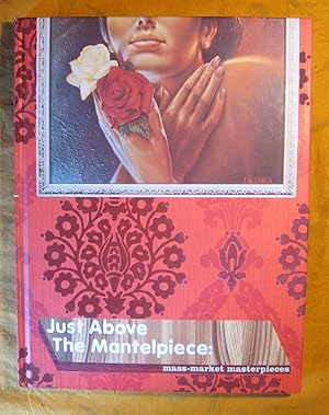 Seller image for Just Above the Mantelpiece: Mass-Market Masterpieces for sale by Pistil Books Online, IOBA