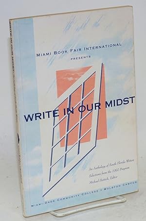 Immagine del venditore per Write in our midst: an anthology of south Florida writers. Selections from the 1992 program, Miami Book Fair International venduto da Bolerium Books Inc.