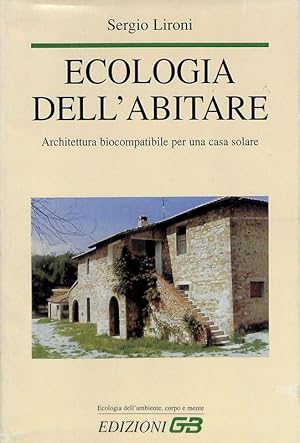 Ecologia dell'abitare. Architettura biocompatibile per una casa solare