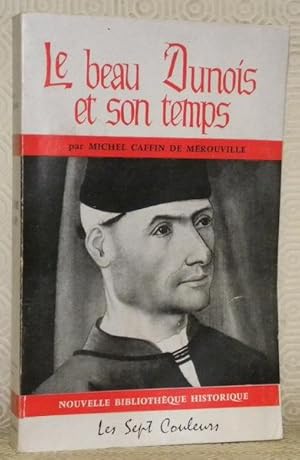 Imagen del vendedor de Le beau Dunois et son temps. Prface de M. Philippe d'Estailleur-Chanteraine. Chronique de Charles VI - Charles VII - Louis XI. Collection: Nouvelle Bibliothque Historique. a la venta por Bouquinerie du Varis