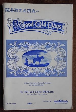 Imagen del vendedor de Montana: In the Good Old Days: A Photo History of the Good Old Ways for Work and Livings a la venta por Illustrated Bookshelf