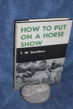 Bild des Verkufers fr How to Put on a Horse Show zum Verkauf von Wagon Tongue Books