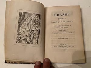 Bild des Verkufers fr La Chasse Royale Compose par le Roy Charles IX et Ddie au Roy trs Chrtiens de France et de Navarre Louis XIII - Trs utile aux curieux et amateurs de chasse zum Verkauf von Librairie Axel Benadi