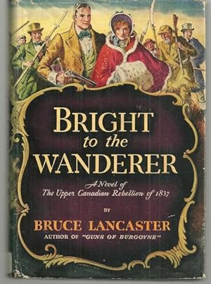 Imagen del vendedor de BRIGHT TO THE WANDERER A Novel of the Upper Canadian Rebellion of 1837 a la venta por Gibson's Books