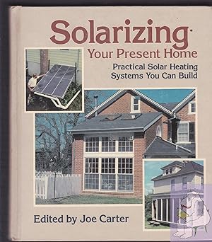 Bild des Verk�ufers f�r Solarizing Your Present Home: Practical Solar Heating Systems You Can Build zum Verkauf von Riverhorse Books