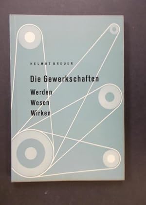 Bild des Verkufers fr Die Gewerkschaften - Werden Wesen Wirken zum Verkauf von Antiquariat Strter