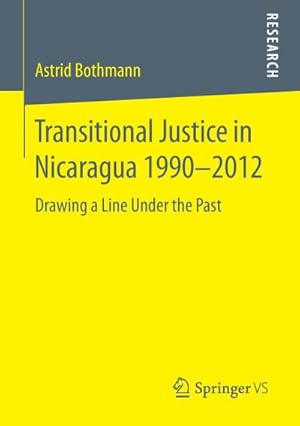 Bild des Verkufers fr Transitional Justice in Nicaragua 19902012 : Drawing a Line Under the Past zum Verkauf von AHA-BUCH GmbH
