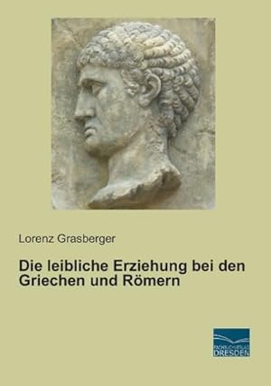 Imagen del vendedor de Die leibliche Erziehung bei den Griechen und Rmern a la venta por BuchWeltWeit Ludwig Meier e.K.