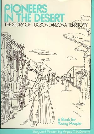 Seller image for Pioneers in the Desert: The story of Tucson, Arizona Territory for sale by Ramblin Rose Books