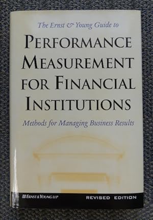 THE ERNST & YOUNG GUIDE TO PERFORMANCE MEASUREMENT FOR FINANCIAL INSTITUTIONS: METHODS FOR MANAGI...