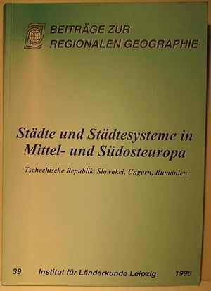 Bild des Verkufers fr Stdte und Stdtesysteme in Mittel- und Sdosteuropa. Tschechische Republik, Slowakei, Ungarn, Rumnien. (Beitrge zur Regionalen Geographie Band 39) zum Verkauf von Nicoline Thieme