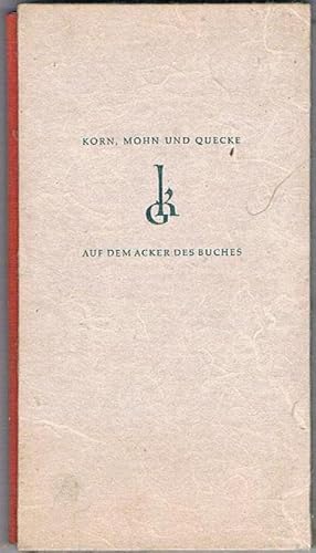 Korn, Mohn und Quecke. Auf dem Acker des Buches. Gedanken von Horst Kliemann.