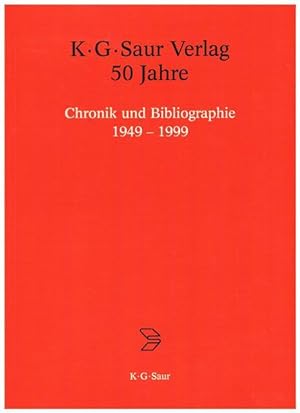 K.G. Saur Verlag. 50 Jahre. Chronik und Bibliographie 1949-1999. Herausgegeben von Klaus G. Saur....