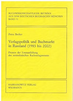 Verlagspolitik und Buchmarkt in Russland (1985 bis 2002). Prozeß der Entstaatlichung des zentrali...