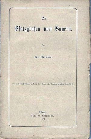 Die Pfalzgrafen von Bayern. Von der philosophischen Fakultät der Universität München gekrönte Pre...