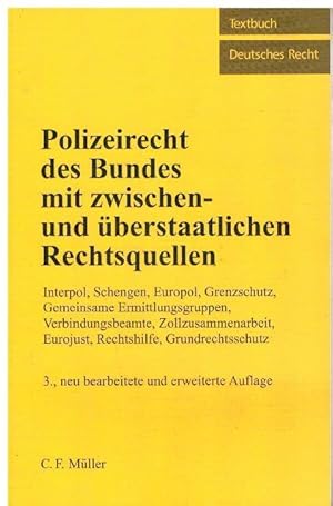 Bild des Verkufers fr Polizeirecht des Bundes mit zwischen- und berstaatlichen Rechtsquellen. Interpol, Schengen, Europol, Grenzschutz, Gemeinsame Ermittlungsgruppen, Verbindungsbeamte, Zollzusammenarbeit, Eurojust, Rechtshilfe, Grundrechtsschutz. Stand: 1. Juli 2005. zum Verkauf von terrahe.oswald