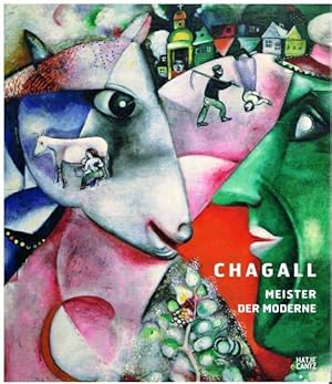 Bild des Verkufers fr Chagall. Meister der Moderne. Mit Beitrgen von Angela Lampe, Monica Bohm-Duchen, Ekaterina L. Seiezneva, Jean-Louis Prat und Stephanie Straine. zum Verkauf von terrahe.oswald