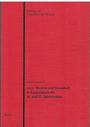 Arzt, Medizin und Krankheit in Epigrammen des 16. und 17. Jahrhunderts.