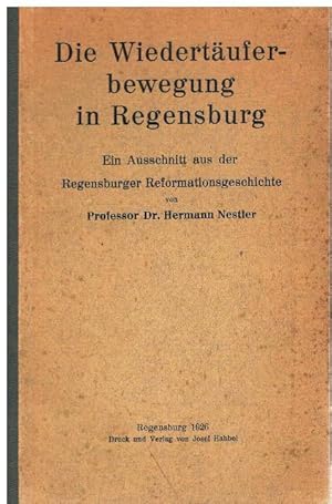 Die Wiedertäuferbewegung in Regensburg. - Ein Ausschnitt aus der Regensburger Reformationsgeschic...
