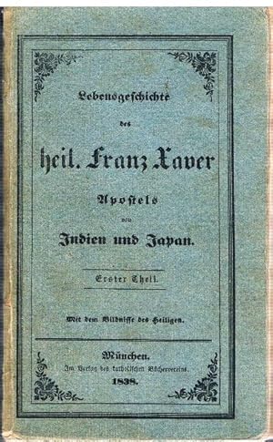Lebensgeschichte des heiligen Franz Xaver Apostels von Indien und Japan. Erster Theil. Mit dem Bi...