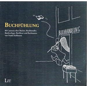 Buchfühlung. 80 Cartoons über Bücher, Buchhändler, Buchverleger, Buchleser und Buchnarren von Fra...