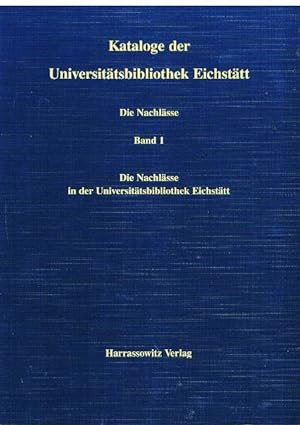 Kataloge der Universitätsbibliothek Eichstätt. IV. Die Nachlässe. Band 1. Die Nachlässe in der Un...