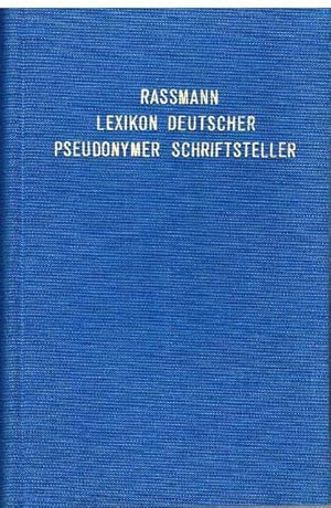 Kurzgefaßtes Lexikon deutscher pseudonymer Schriftsteller von der ältern bis auf die jüngste Zeit...