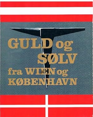 Guld og solv fra Wien og Kobenhavn. Udstilling arrangeret af Statsinventariekommissionen. Gold un...