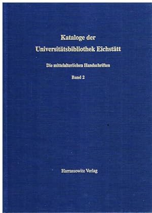Kataloge der Universitätsbibliothek Eichstätt. Die mittelalterlichen Handschriften der Universitä...
