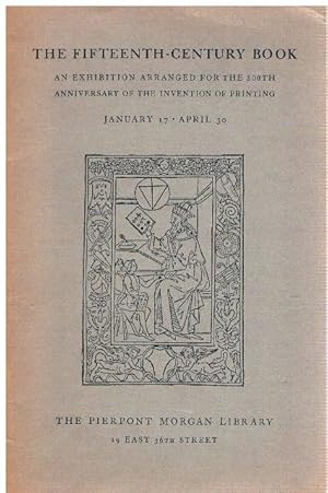 The Fifteenth-Century Book. An Exhibition arranged for the 500th Anniversary of the Invention of ...