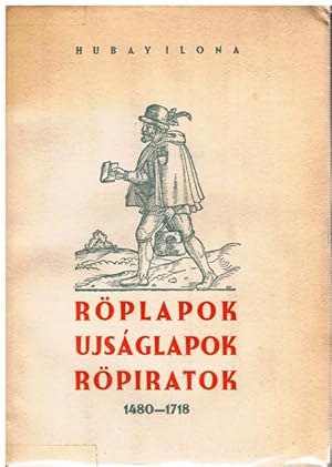 Seller image for Magyar s Magyar vo natkozsu Rplapok, Ujsglapok, Rpiratok. Az Orszgos Szchenyi Knyvtrban 1480 - 1718. Feuilles volantes, gazettes et pamphlets hongrois ou relatifs  la Bibliotheque Nationale de Budapest. for sale by terrahe.oswald