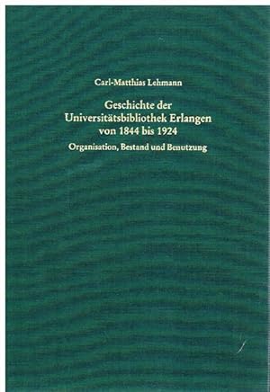 Geschichte der Universitätsbibliothek Erlangen von 1844 bis 1924. Organisation, Bestand und Benut...