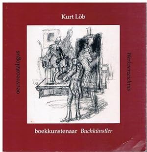 Kurt Löb. Buchkünstler. Boekkunstenaar. Werkverzeichnis. Oeuvrecatalogus. Mit einer Einführung vo...