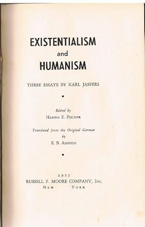 Existentialism and Humanism. Three Essays. Edited by Hanns E. Fischer. Translated from the Origin...