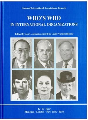 Who's Who in International Organizations. A biographical encyclopedia of more than 12,000 leading...