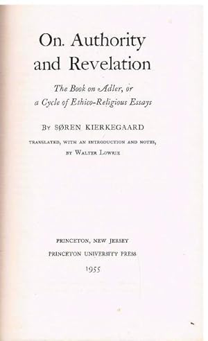 On Authority and Revelation. The Book on Adler, or a Cycle of Ethico-Religious Essays. Translated...