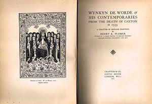 Wynkyn de Worde. His Contemporaries from the death of Caxton to 1535. A Chapter in English Printing.