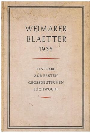 Weimarer Blätter. Festschrift zur ersten großdeutschen Buchwoche 1938. Ausgewählt und gestaltet v...