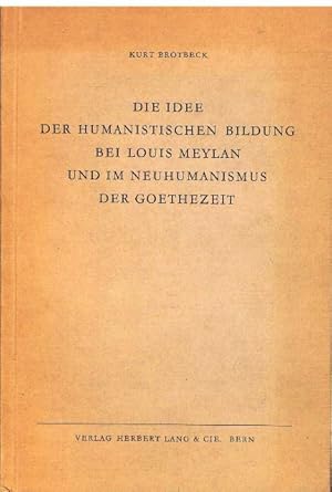 Immagine del venditore per Die Idee der humanistischen Bildung bei Louis Meylan und im Neuhumanismus der Goethezeit. Darstellung und Vergleich. venduto da terrahe.oswald