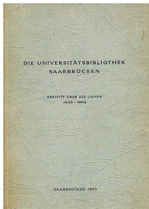 Die Universitätsbibliothek Saarbrücken. Bericht über die Jahre 1958-1962.