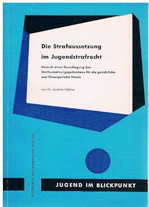 Die Strafaussetzung im Jugendstrafrecht. Versuch einer Grundlegung des Strafaussetzungsgedankens ...