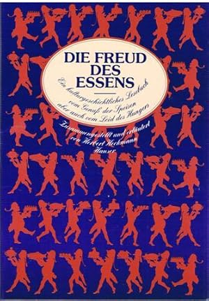 Die Freud des Essens. Ein kulturgeschichtliches Lesebuch vom Genuß der Speisen aber auch vom Leid...