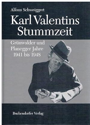 Karl Valentins Stummzeit. Grünwalder und Planegger Jahre 1941 - 1948.