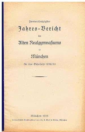Zweiundsechzigster Jahres-Bericht des Alten Realgymnasiums München 1932/33.