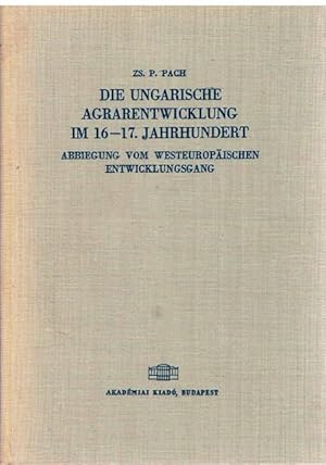 Image du vendeur pour Die ungarische Agrarentwicklung im 16.-17. Jahrhundert. Abbiegung vom westeuropischen Entwicklungsgang. mis en vente par terrahe.oswald