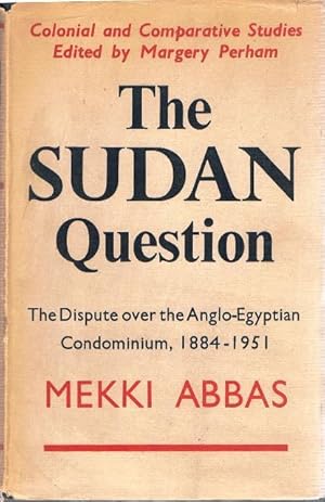 Seller image for The Sudan Question. The Dipute over the Anglo-Egyptian Condominium,1884 - 1951. for sale by terrahe.oswald