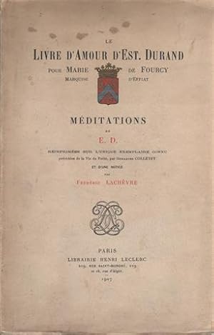 LE LIVRE D'AMOUR D'EST. DURAND POUR MARIE DE FOURCY, marquise d?Effiat. Méditations de E. D. réim...