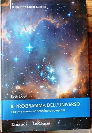 Seller image for Il programma dell'universo: il cosmo come uno sconfinato computer.: La biblioteca delle Scienze. for sale by Studio Bibliografico Adige