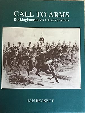 Immagine del venditore per Call to the Arms: Buckinghamshire's Citizen Soldiers venduto da Juniper Books