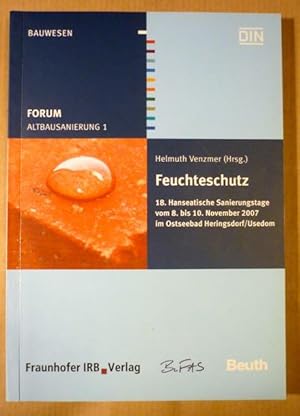 Seller image for Altbausanierung 1: Feuchteschutz. 18. Hanseatische Sanierungstage vom 8. bis 10. November 2007 im Ostseebad Heringsdorf/Usedom for sale by Antiquariat Bernhard